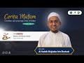 🔴 (LIVE) CERITA MALAM EPISODE 52 || SPESIAL SATU TAHUN || HABIB MUJTABA BIN SHAHAB