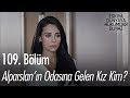 Alparslan ın Odasına Gelen Kız Kim Eşkıya Dünyaya Hükümdar Olmaz 109 Bölüm