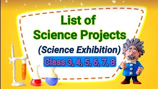 List of Science Projects for Class 3-8 || Science day Projects || Science Fair Projects 2023