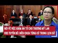 Nói về việc giảm án tử cho Trương Mỹ Lan, VKS tuyên bố: Điều chưa từng có trong lịch sử