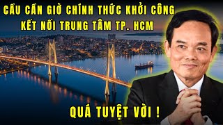 Cầu Cần Giờ KHỞI CÔNG - Quyết định làm thay đổi vận mệnh phía nam TP. Hồ Chí Minh mãi mãi !