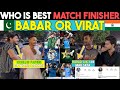 Virat Kohli vs Babar Azam | Who is Best Match Finisher | Pakistani Reaction