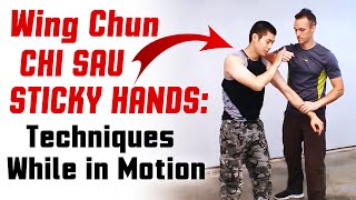 Wing Chun Chi Sau Sticky Hands Techniques While in Motion
