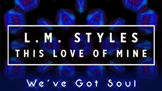 L M Styles - This Love Of Mine