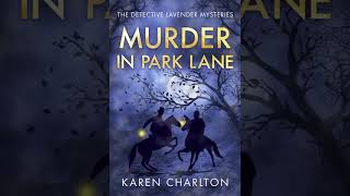 Karen Charlton - Murder in Park Lane - Detective Lavender #5| Audiobook Mystery, Thriller \u0026 Suspense