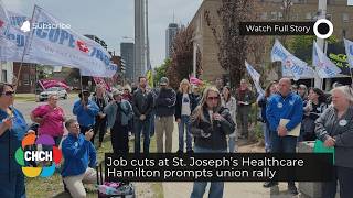 Job cuts at St. Joseph’s Healthcare Hamilton prompts union rally