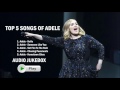 Top 5 of songs recorded by Adele - Jukebox Of Adele