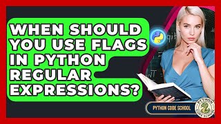 When Should You Use Flags In Python Regular Expressions? - Python Code School