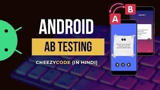 Android AB Testing Concept Explained - CheezyCode Hindi