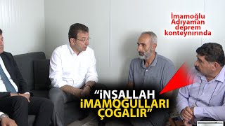 Ekrem İmamoğlu, Adıyaman deprem konteynırında: İnşallah İmamoğulları çoğalır!