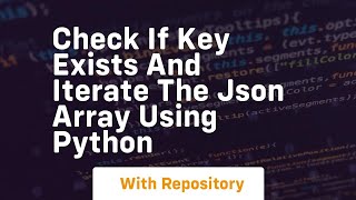 check if key exists and iterate the json array using python