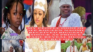 MY PEOPLE OONI OF IFE \u0026QUEEN NAOMI RECEIVED BIGGEST SHÒCK AS PRINCE TADE REVEAL HUGE SECRET OF.