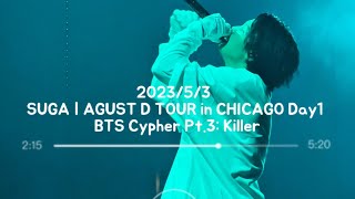 [D-176] 2023/5/3 SUGA | AGUST D TOUR in CHICAGO Day1 BTS Cypher Pt.3: Killer