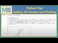 Python Pop: Adding 2D Vectors and Visualizing