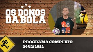 OS DONOS DA BOLA - 29/12/2022 - PROGRAMA COMPLETO