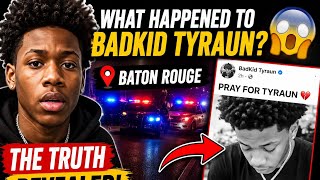 What Really Happened To BadKid Tyraun? | Baton Rouge Rumors Leave Fans Shocked |