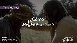 ¿COMO VOLVER A DIOS? - POR FIN ES SÁBADO por Radio Nuevo Tiempo Chile 25 de agosto 2023