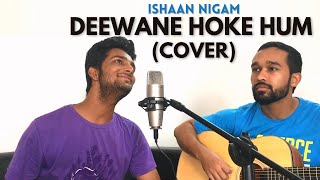 Deewane Hoke Hum | @sonunigam | Sonu Nigam Songs | Unplugged Cover by Ishaan Nigam ft. Karan Bohra
