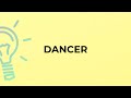 What is the meaning of the word DANCER?