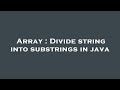 Array : Divide string into substrings in java