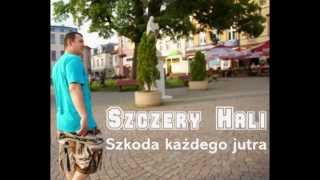 Szczery Hali - Szkoda każdego jutra