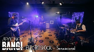 Sesiones Bang! Presenta: Electroshock - Sensacional