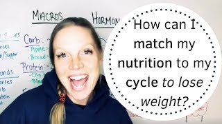 How can I match my nutrition to my cycle to lose weight?