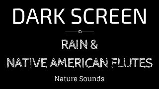RAIN Sounds with Native American Flute for Sleeping | Black Screen Nature Sounds | Dark Screen