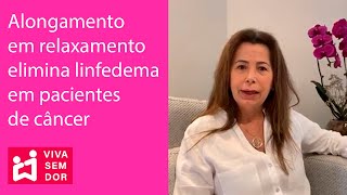 Alongamento em relaxamento elimina linfedema em pacientes de câncer.