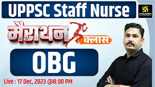 UPPSC Staff Nurse 2023 Maha Marathon Class | OBG | UPPSC Staff Nurse Marathon | MD Sir
