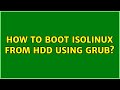 How to boot isolinux from hdd using grub? (2 Solutions!!)