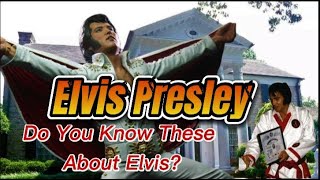 Do You Know These About Elvis Presley?