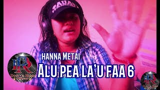 Hanna Metai - Alu pea la'u faa 6 with Lyrics - written by Epati Asiata - Dr. Rome Production HQ