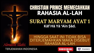 CHRISTIAN PRINCE MEMECAHKAN RAHASIA AL-LAH | Surat Maryam Ayat 1