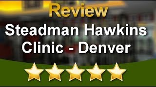 Steadman Hawkins Clinic - Denver Greenwood Village          Excellent           5 Star Review b...
