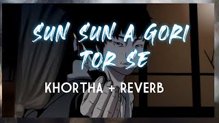 Sun Sun A Gori Tor se |khortha reverb song| LoFi
