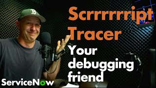ServiceNow Script Tracer - Your debugging buddy :)