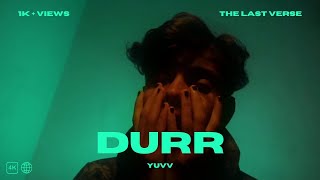 The Last Verse - DURR (Official Music Video) | Yuvv | Hindi Melodic Rap | 2023