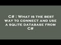 C# : What is the best way to connect and use a sqlite database from C#