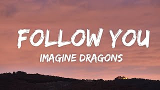 Imagine Dragons - Follow You (Lyrics)