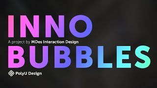 INNO BUBBLES - A project by MDes Interaction Design, PolyU Design