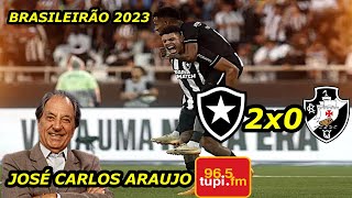 Botafogo 2 x 0 Vasco JOSÉ CARLOS ARAUJO Brasileirão 2023