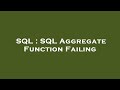SQL : SQL Aggregate Function Failing