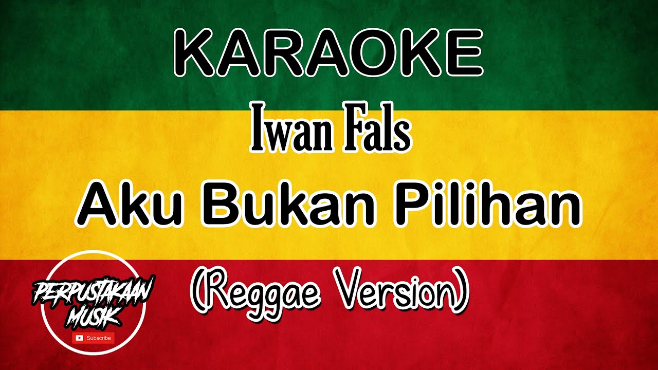 AKU BUKAN PILIHAN - IWAN FALS (Karaoke Reggae Version) By PERPUSTAKAAN ...