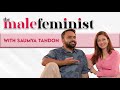 The Male Feminist ft. Saumya Tandon with Siddhaarth Alambayan Ep 17
