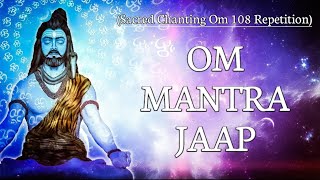 Om Mantra Jaap (Sacred Chanting Om)(108 Repetition)