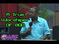 A True Worshiper Of God | Who Is A True Worshiper - Apostle Andrew Scott