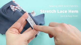 Easy Hem on Knit Fabrics - Stretch Lace, Works Every Time!