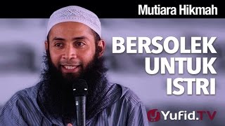 Mutiara Hikmah: Bersolek Untuk Istri - Ustadz Dr. Syafiq Riza Basalamah, MA.