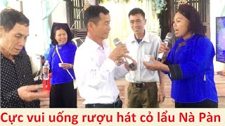 Uống rượu hát cỏ lẩu cực vui đám cưới Nà Pàn ngày 20/2 â.l